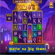 morte na big tower beto carrero